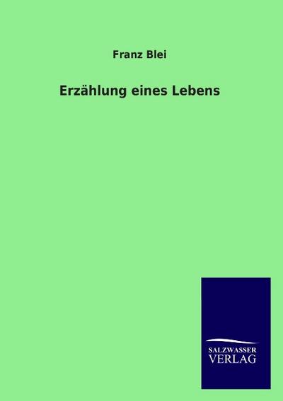 Erzählung eines Lebens - Franz Blei