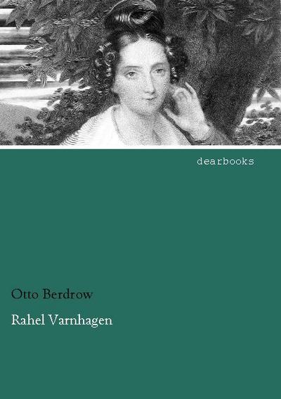 Rahel Varnhagen : Ein Lebens- und Zeitbild - Otto Berdrow