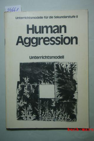 Human Aggression Its Nature and Consequences. Unterrichtsmodelle für die Sekundarstufe II. - Sauer, Joachim