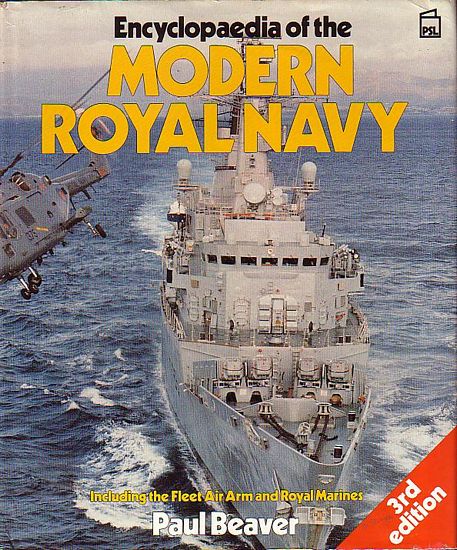 ENCYCLOPAEDIA OF THE MODERN ROYAL NAVY, including the Fleet Air Arm & Royal Marines - BEAVER, Paul