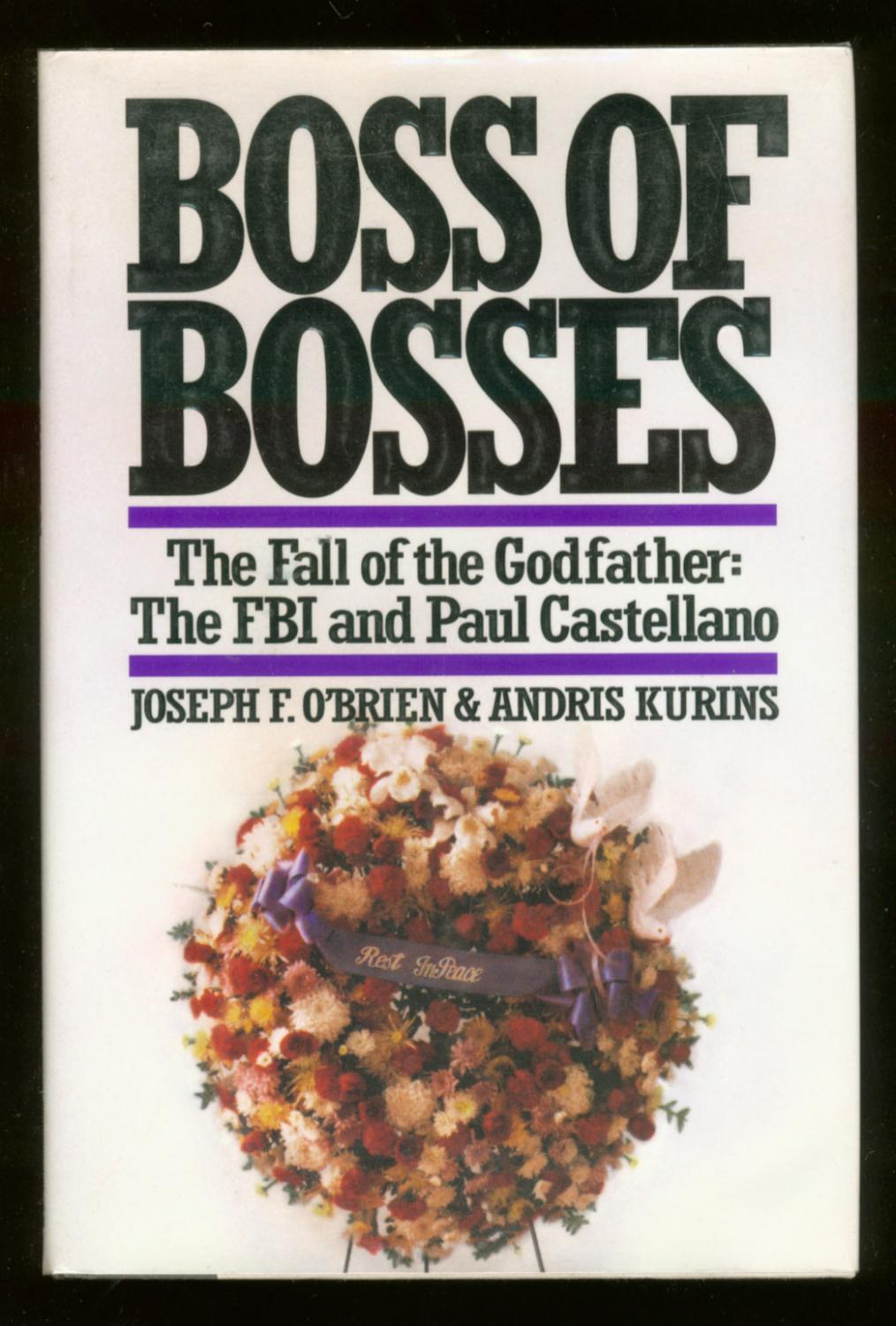 Boss of Bosses: The Fall of the Godfather: The FBI and Paul Castellano - O'BRIEN, Joseph F. and KURINS, Andris