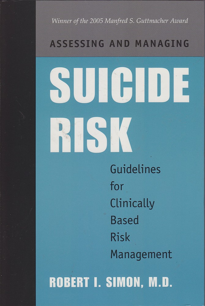 Assessing and Managing Suicide Risk: Guidelines for Clinically Based Risk Management - Simon, Robert I.