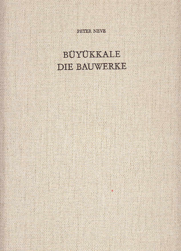 Büyükkale, die Bauwerke : Grabungen 1954 - 1966 / Peter Neve; Bogazköy-Hattuša ; 12 - Neve, Peter