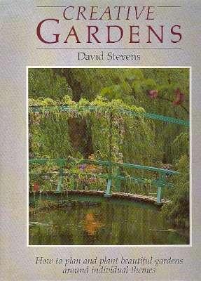 Creative Gardens : [How to Plan and Plant Beautiful Gardens Around Individual Themes] [House & Garden: A Unity; Inspiration from the Past; Water & Its Influence; Gardens for a Plantsman; Easy Maintenance; Themes on One Colour; etc] - Stevens, David, 1943- [Cynthia Pow, Valerie Finnis, John Glover, Jerry Harpur, Alex ROta, Geoff Kaye, John Vellum, Victor Shanley, Valery Stevenson, Peter McHoy, Maggie Keswick, Adrian Bloom]