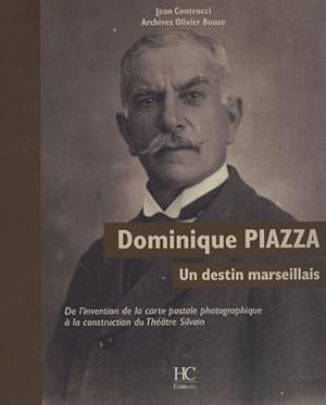 Dominique Piazza un destin marseillais : De l'invention de la carte postale photographique à la c...