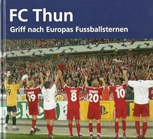 Seller image for FC Thun (Griff nach Europas Fuballsternen) for sale by ANTIQUARIAT H. EPPLER