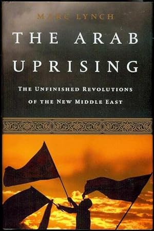 Imagen del vendedor de The Arab Uprising: The Unfinished Revolutions of the New Middle East a la venta por Bookmarc's