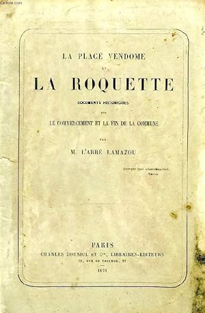 Seller image for LA PLACE VENDOME ET LA ROQUETTE, DOCUMENTS HISTORIQUES SUR LE COMMENCEMENT ET LA FIN DE LA COMMUNE for sale by Le-Livre