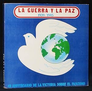Imagen del vendedor de La Guerra y La Paz 1939 / 1945 : 40 Aniversario de la Victoria Sobre El Fascismo a la venta por Exquisite Corpse Booksellers
