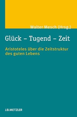 Immagine del venditore per Glck - Tugend - Zeit; . : Aristoteles ber die Zeitstruktur des guten Lebens venduto da AHA-BUCH GmbH