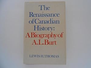 The Renaissance of Canadian History: A Biography of A. L. Burt (signed)