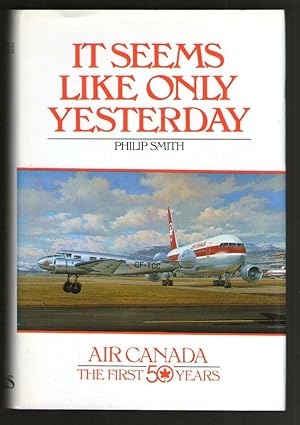 It Seems Like Only Yesterday - Air Canada The First 50 Years