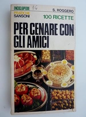 Immagine del venditore per 100 RICETTE PER CENARE CON GLI AMICI di Savina Roggero, prefazione e consulenza generale di Massimo Alberini,disegni di Bortolato, i vini sono stati indicati da Adriano Roman" venduto da Historia, Regnum et Nobilia