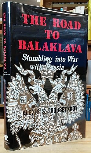 Seller image for The Road to Balaklava: Stumbling into War with Russia for sale by Stephen Peterson, Bookseller