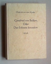 Gottfried von Bulljon, Oder Das Erlösete Jerusalem. (Fotomechanischer Nachdruck der Ausgabe) 1626...