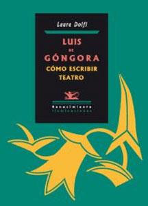 Seller image for LUIS DE GONGORA: COMO ESCRIBIR TEATRO for sale by KALAMO LIBROS, S.L.