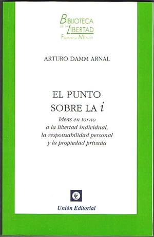 Seller image for EL PUNTO SOBRE LA I. (Ideas en torno a la libertad individual, la responsabilidad personal y la propiedad privada). for sale by Asilo del libro