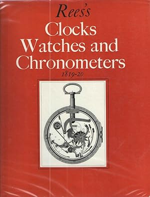 Rees's Clocks Watches and Chronometers 1819-1920; A Selection from the Cyclopaedia; or Universal ...