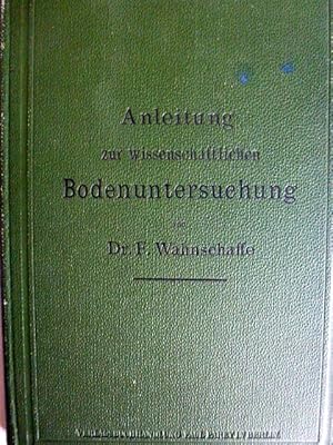 Seller image for Anleitung zur wissenschaftlichen Bodenuntersuchung. Felix Wahnschaffe for sale by Herr Klaus Dieter Boettcher