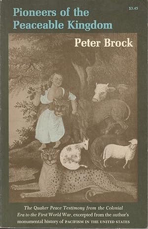 Seller image for Pioneers of a Peaceable Kingdom: the Quaker Peace Testimony from the Colonial Era to the First World War for sale by Jonathan Grobe Books