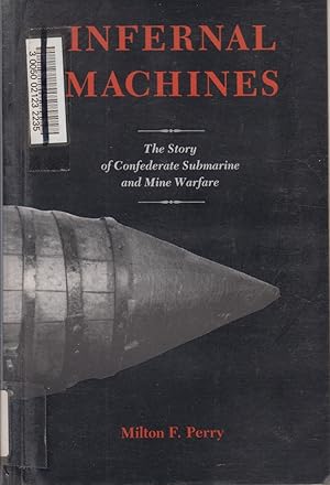 Imagen del vendedor de Infernal Machines: the Story of Confederate Submarine and Mine Warfare a la venta por Jonathan Grobe Books