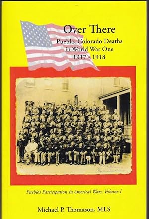 Seller image for Over There: Pueblo, Colorado Deaths In World War One 1917-1918 for sale by Clausen Books, RMABA