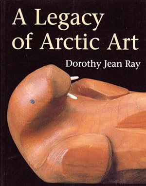 The Legacy of Arctic Art .fully Illustrated in b & w and Colour