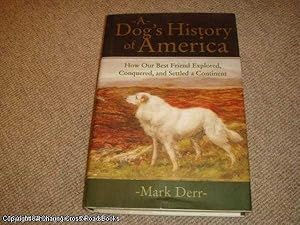 Bild des Verkufers fr A Dog's History of America: How Our Best Friend Explored, Conquered, and Settled a Continent (1st edition hardback) zum Verkauf von 84 Charing Cross Road Books, IOBA