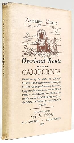 Seller image for Overland Route to California. Description of the Route, Via Council Bluffs, Iowa; Keeping the North Side of the Platte River, for the Whole of the Distance, Lying Near the Stream Thence Over the South Pass; Via the Sublette and Bear River Cut-Offs and.Introduction by Lyle H. Wright for sale by James Cummins Bookseller, ABAA