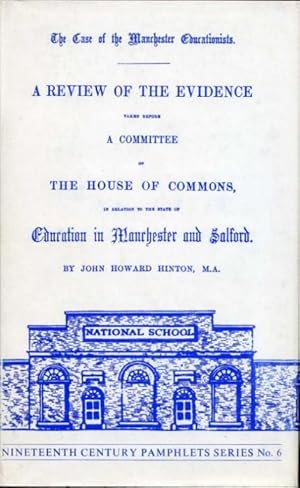 Seller image for The Case of the Manchester Educationists : A Review of the Evidence Taken Before a Committee of the House of Commons in Relation to the State of Education in Manchester and Salford for sale by Godley Books