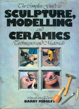 Bild des Verkufers fr The Complete Guide to Sculpture, Modelling and Ceramics: Techniques and Materials zum Verkauf von LEFT COAST BOOKS