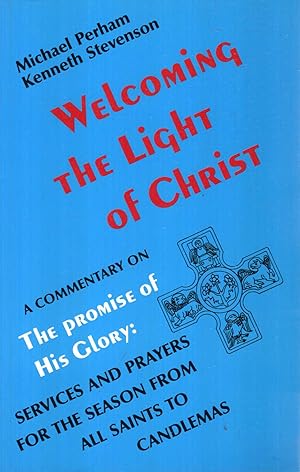 Seller image for WELCOMING THE LIGHT OF CHRIST a commentary on The Promise of His Glory, services and prayers for the season from All Saints to Candlemas for sale by Pendleburys - the bookshop in the hills