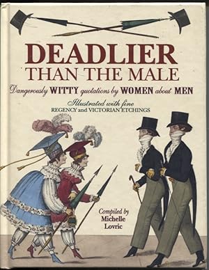 Seller image for DEADLIER THAN THE MALE Dangerously Witty Quotatons by Women about Men. Illustrated with Fine Regency and Victorian Etchings for sale by Dromanabooks