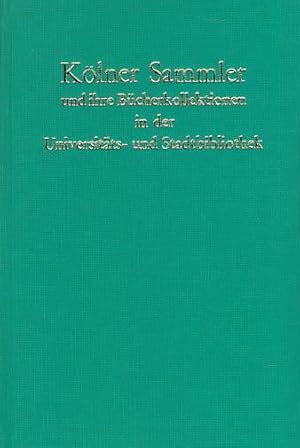 Gelehrte, Diplomaten, Unternehmer. Kölner Sammler und ihre Bücherkollektionen in der Universitäts...