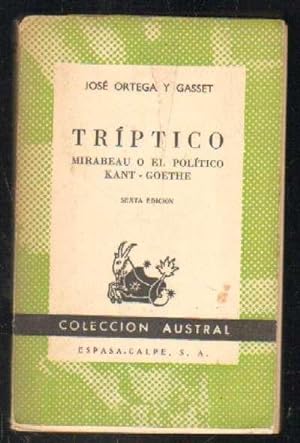 Imagen del vendedor de TRPTICO. MIRABEAU O EL POLTICO, KANT - GOETHE a la venta por Librera Raimundo