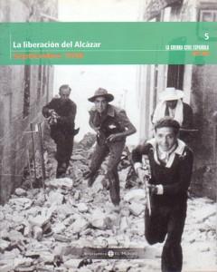 Bild des Verkufers fr LA GUERRA CIVIL MES A MES 5: LA LIBERACION DEL ALCAZAR (Septiembre de 1936) zum Verkauf von KALAMO LIBROS, S.L.