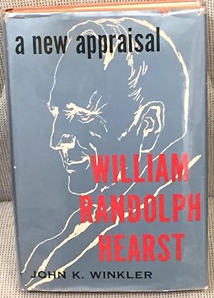 William Randolph Hearst, a New Appraisal