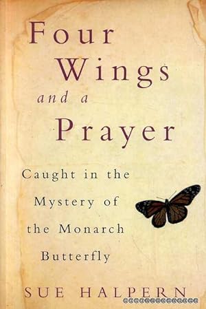 Seller image for FOUR WINGS AND A PRAYER caught in the mystery of the Monarch Butterfly for sale by Pendleburys - the bookshop in the hills