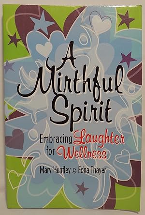 Seller image for A Mirthful Spirit: Embracing Laughter for Wellness for sale by MLC Books