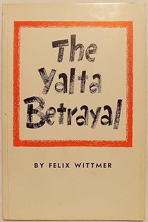 Imagen del vendedor de The Yalta Betrayal: Data on the Decline and Fall of Franklin Delano Roosevelt a la venta por MLC Books