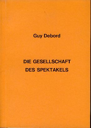 Bild des Verkufers fr Die Gesellschaft des Spektakels. Aus dem Franzsischen: Projektgruppe Gegengesellschaft Dsseldorf. zum Verkauf von Fundus-Online GbR Borkert Schwarz Zerfa