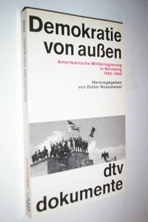 Demokratie von aussen: Amerikanische Militarregierung in Nurnberg 1945-1949 (DTV Dokumente).