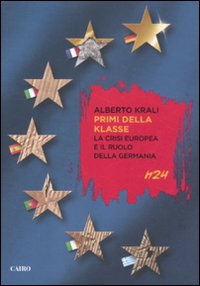 Image du vendeur pour Primi della klasse. La crisi europea e il ruolo della Germania mis en vente par Libro Co. Italia Srl