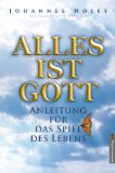 Seller image for Alles ist Gott : Anleitung fr das Spiel des Lebens. Johannes Holey mit Hannelore H. Dietrich for sale by Antiquariat  Udo Schwrer