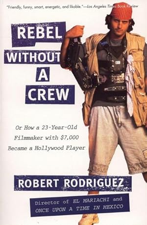 Imagen del vendedor de Rebel Without a Crew : Or How a 23-Year-Old Filmmaker with $7,000 Became a Hollywood Player a la venta por AHA-BUCH GmbH