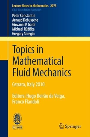 Bild des Verkufers fr Topics in Mathematical Fluid Mechanics : Cetraro, Italy 2010, Editors: Hugo Beiro da Veiga, Franco Flandoli zum Verkauf von AHA-BUCH GmbH