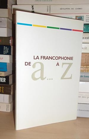 LA FRANCOPHONIE DE A à Z : Guide, 135 Mots Clés