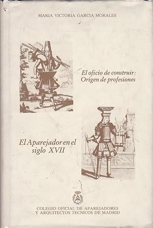 Seller image for El oficio de construir: Origen de profesiones. El Aparejador en el siglo XVII for sale by LIBRERA GULLIVER