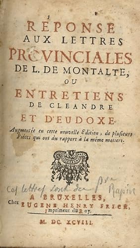 Reponse aux Lettres Provinciales de L. de Montalte. Ou Entretiens de Cleandre et d'Eudoxe. Augmen...