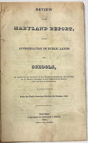 REVIEW OF THE MARYLAND REPORT, ON THE APPROPRIATION OF PUBLIC LANDS FOR SCHOOLS, AS DRAWN UP AND ...